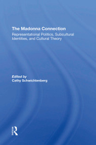 The Madonna Connection (Representational Politics, Subcultural Identities, And Cultural Theory) by Ramona Liera Schwichtenberg, Deidre Pribram, Dave Tetzlaff, Ron Scott, 9780367309114