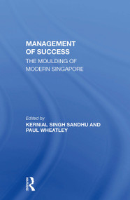 The Management Of Success (The Moulding Of Modern Singapore) - 9780367309213 by Kernial Singh Sandhu, Paul Wheatley, Kernial Singh Sandhu (A), 9780367309213