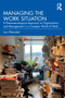 Managing the Work Situation (A Phenomenological Approach to Organization and Management in a Complex World of Work) by Lars Klemsdal, 9781032777306