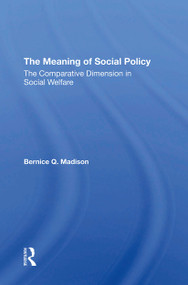 The Meaning Of Social Policy (The Comparative Dimension In Social Welfare) by Bernice Q. Madison, 9780367309268
