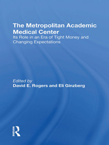 The Metropolitan Academic Medical Center (Its Role In An Era Of Tight Money And Changing Expectations) - 9780367309282 by David E. Rogers, Eli Ginzberg, 9780367309282