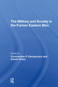 The Military And Society In The Former Eastern Bloc - 9780367309497 by Constantine Danopoulos, Daniel Zirker, Constantine Danopoulas, 9780367309497