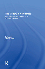 The Military In New Times (Adapting Armed Forces To A Turbulent World) by James Burk, Robert J Waldman, David R Segal, Charles C Moskos, 9780367309527