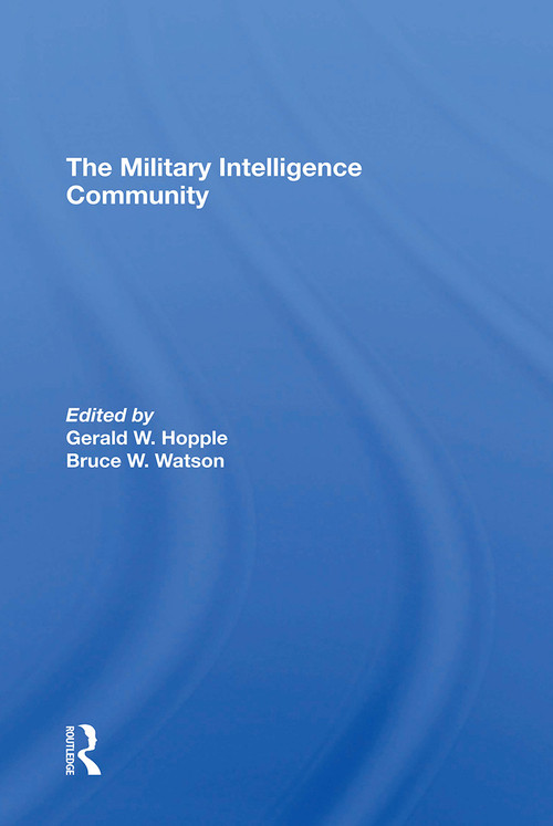The Military Intelligence Community by Gerald W. Hopple, Bruce W. Watson, 9780367309534