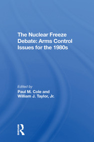 The Nuclear Freeze Debate (Arms Control Issues For The 1980s) - 9780367309961 by Paul M Cole, William J Taylor Jr, 9780367309961