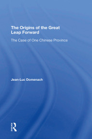 The Origins Of The Great Leap Forward (The Case Of One Chinese Province) - 9780367310066 by Jean-luc Domenach, Mark Selden, 9780367310066