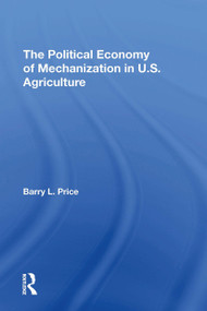 The Political Economy Of Mechanization In U.s. Agriculture by Barry Price, 9780367310387