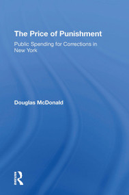 The Price Of Punishment: Public Spending For Corrections In New York by Douglas Mcdonald, 9780367310820