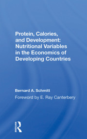 Protein, Calories, And Development (Nutritional Variables In The Economics Of Developing Countries) by Bernard Schmitt, 9780367300005