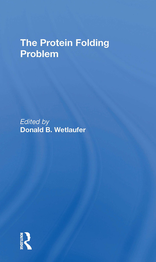 The Protein Folding Problem by Donald B Wetlaufer, 9780367310851