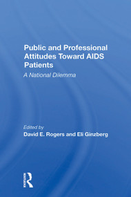 Public And Professional Attitudes Toward Aids Patients (A National Dilemma) by David E. Rogers, Eli Ginzberg, 9780367300098