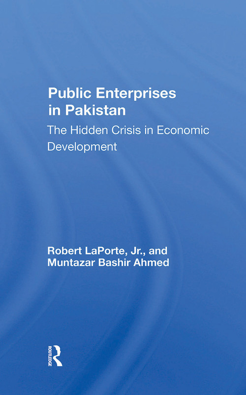 Public Enterprises In Pakistan (The Hidden Crisis In Economic Development) - 9780367300128 by Robert Laporte, Muntazar Bashir Ahmed, 9780367300128
