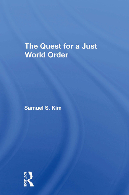 The Quest For A Just World Order by Samuel S Kim, 9780367310875