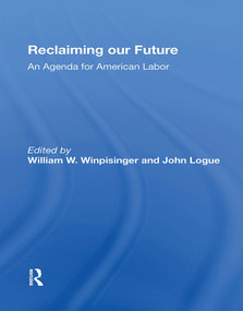 Reclaiming Our Future (An Agenda For American Labor) by William W Winpisinger, John Logue, 9780367300661