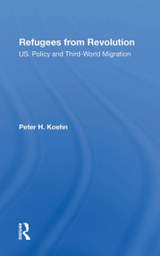 Refugees From Revolution (U.S. Policy And Third World Migration) by Peter Koehn, 9780367300876