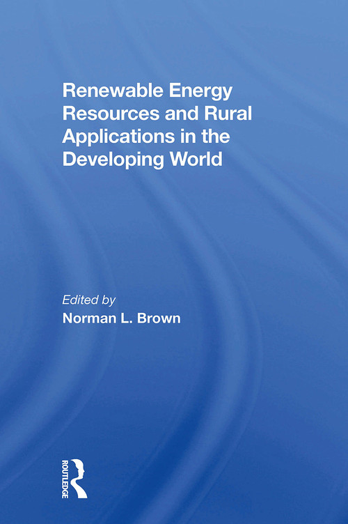 Renewable Energy Resources And Rural Applications In The Developing World by Norman L. Brown, 9780367301088