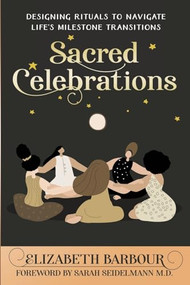 Sacred Celebrations (Designing Rituals to Navigate Life's Transitions) by Elizabeth Barbour, 9780972468695