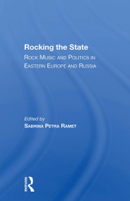 Rocking The State (Rock Music And Politics In Eastern Europe And Russia) by Sabrina P. Ramet, 9780367301644