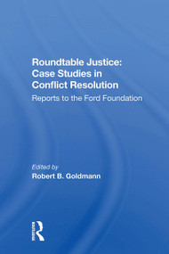 Roundtable Justice: Case Studies In Conflict Resolution by Robert B. Goldman, 9780367301682