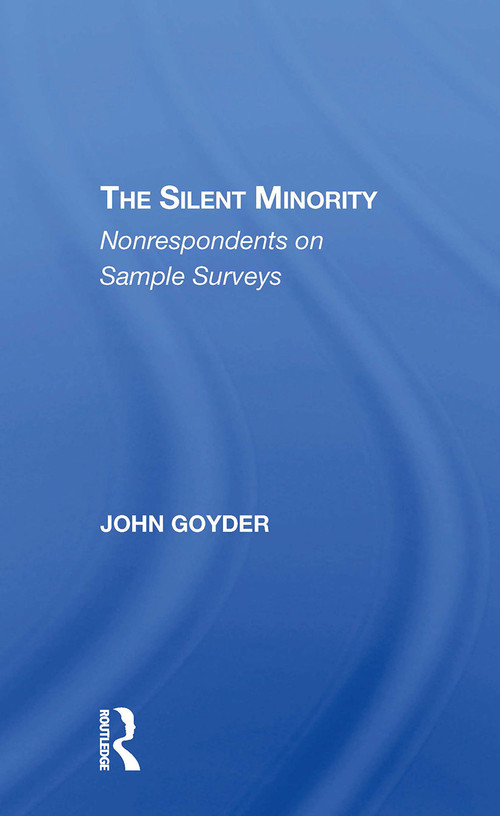 The Silent Minority (Nonrespondents In Sample Surveys) - 9780367311230 by John Goyder, 9780367311230