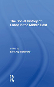 The Social History Of Labor In The Middle East - 9780367311292 by Ellis Goldberg, 9780367311292