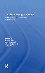 The Solar Energy Transition (Implementation And Policy Implications) by Daniel Rich, Jon M Veigel, Allen M Barnett, John Byrne, 9780367311346
