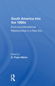 South America Into The 1990s (Evolving International Relationships In A New Era) by G. Pope Atkins, 9780367303419