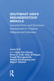 Southeast Asia's Misunderstood Miracle (Industrial Policy And Economic Development In Thailand, Malaysia And Indonesia) - 9780367303532 by Jomo K.S., 9780367303532