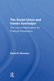 The Soviet Union And Iranian Azerbaijan (The Use Of Nationalism For Political Penetration) by David B Nissman, 9780367311582