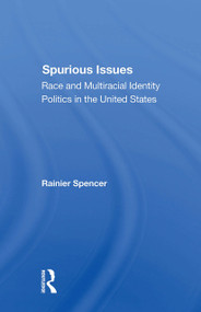 Spurious Issues (Race And Multiracial Identity Politics In The United States) by Rainier Spencer, 9780367304034