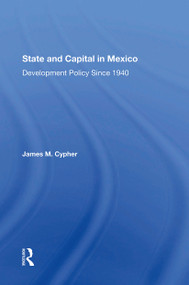 State And Capital In Mexico (Development Policy Since 1940) - 9780367304065 by James M Cypher, 9780367304065