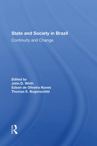 State And Society In Brazil (Continuity And Change) by John D Wirth, Edson De Oliveria Nunes, Thomas Bogenschild, 9780367304119