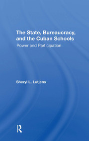 The State, Bureaucracy, And The Cuban Schools (Power And Participation) - 9780367311810 by Sheryl L. Lutjens, 9780367311810