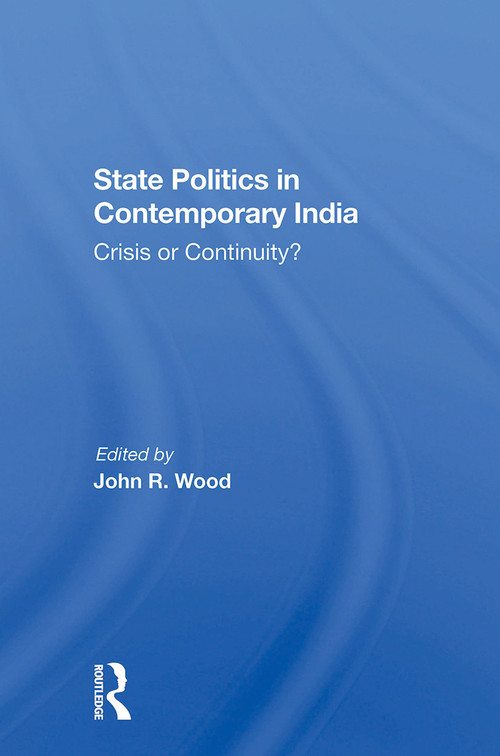 State Politics In Contemporary India (Crisis Or Continuity?) - 9780367304164 by John R Wood, 9780367304164