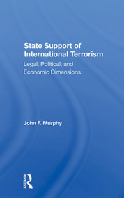State Support Of International Terrorism (Legal, Political, And Economic Dimensions) by John F. Murphy, 9780367304188