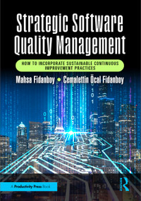 Strategic Software Quality Management (How to Incorporate Sustainable Continuous Improvement Practices) by Mahsa Fidanboy, Cemalettin Öcal Fidanboy, 9781032793610