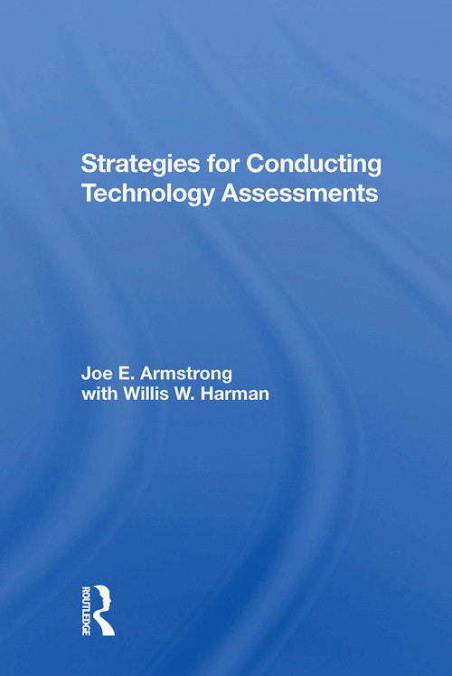 Strategies For Conducting Technology Assessments by Joe E. Armstrong, Willis W. Harman, 9780367304379