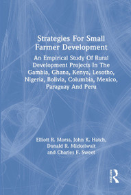 Strategies For Small Farmer Development by Elliott R. Morss, John K. Hatch, Donald R. Mickelwait, Charles F. Sweet, 9780367304386