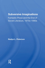 Subversive Imaginations (Fantastic Prose And The End Of Soviet Literature, 1970s1990s) - 9780367304614 by Nadya Peterson, 9780367304614