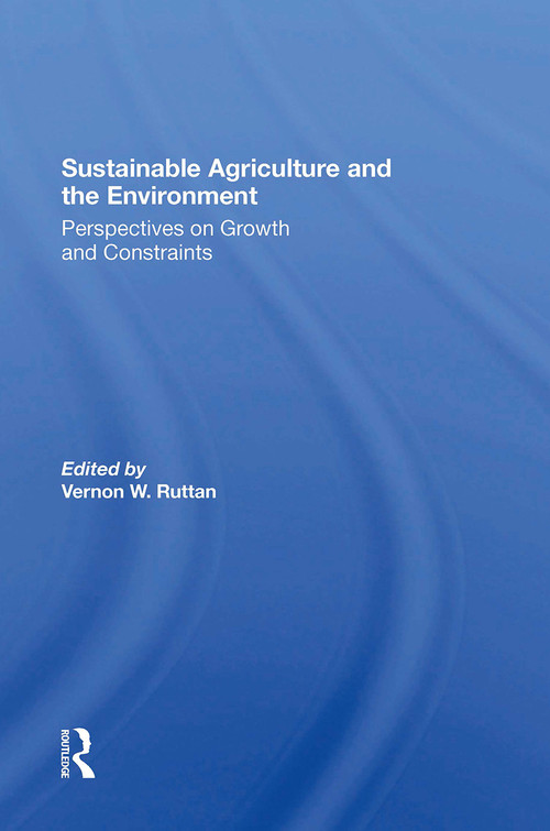 Sustainable Agriculture And The Environment (Perspectives On Growth And Constraints) by Vernon W Ruttan, 9780367304744