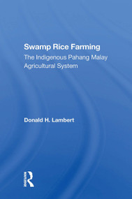 Swamp Rice Farming (The Indigenous Pahang Malay Agricultural System) by Donald H Lambert, 9780367304799