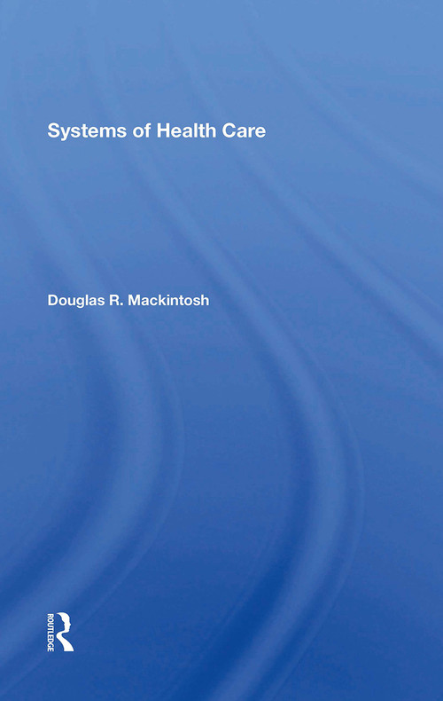Systems Of Health Care by Douglas R. Mackintosh, 9780367304850