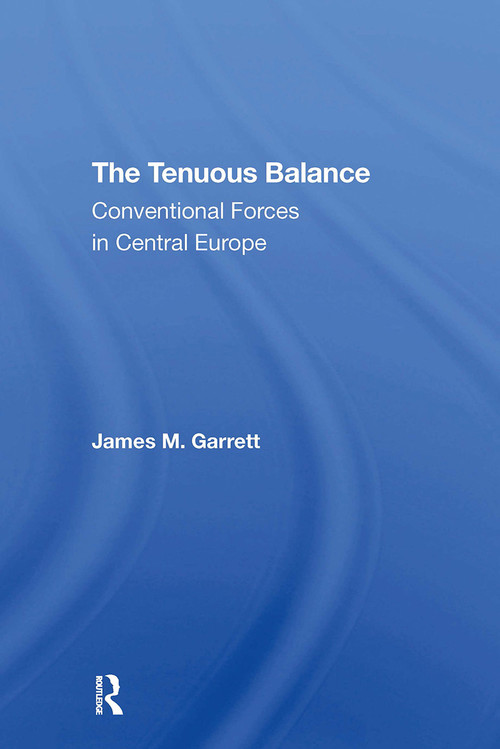 The Tenuous Balance (Conventional Forces In Central Europe) by James M Garrett, 9780367311940