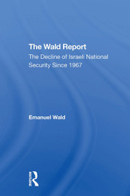 The Wald Report (The Decline Of Israeli National Security Since 1967) - 9780367312572 by Emanuel Wald, 9780367312572