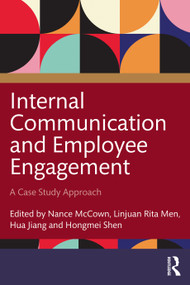 Internal Communication and Employee Engagement (A Case Study Approach) by Nance McCown, Linjuan Rita Men, Hua Jiang, Hongmei Shen, 9781032050041