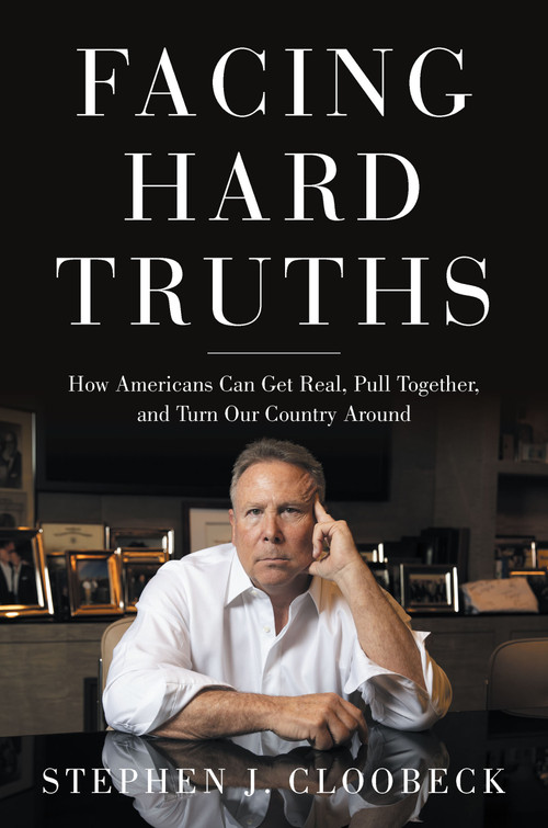 Facing Hard Truths (How Americans Can Get Real, Pull Together, and Turn Our Country Around) by Stephen J. Cloobeck, 9781633311077