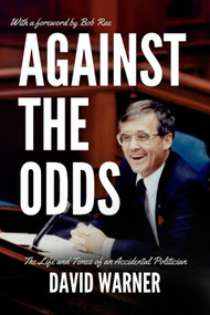 Against the Odds (The Life and Times of an Accidental Politician) by David Warner, 9781771618281