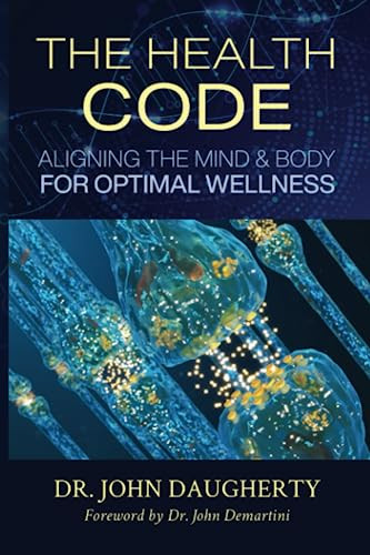 The Health Code (Aligning the Mind & Body for Optimal Wellness) by Dr. John Demartini, John Daughtery, 9781951694098