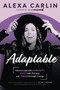 Adaptable (How to Lead with Curiosity, Pivot with Purpose, and Thrive through Change) by Alexa Carlin, 9781951694395