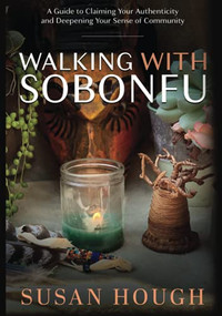 Walking with Sobonfu (A Guide to Claiming Your Authenticity and Deepening Your Sense of Community) by Susan Hough, 9781951694630